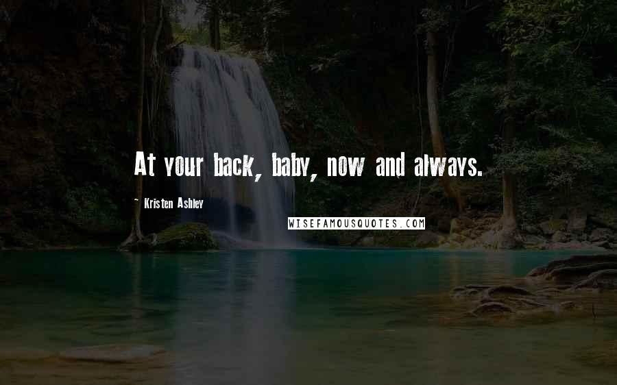 Kristen Ashley Quotes: At your back, baby, now and always.