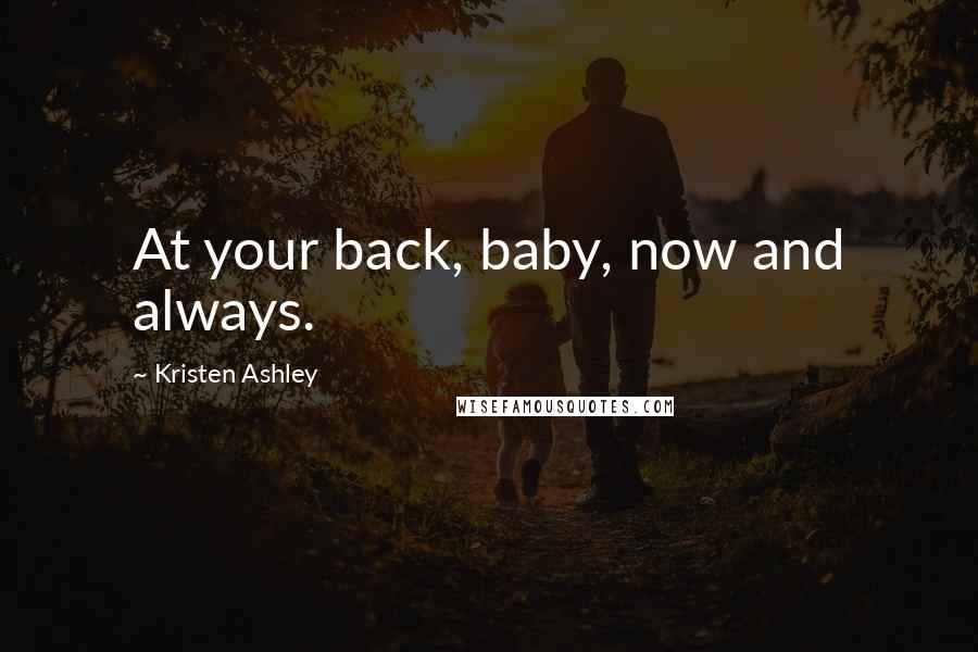 Kristen Ashley Quotes: At your back, baby, now and always.