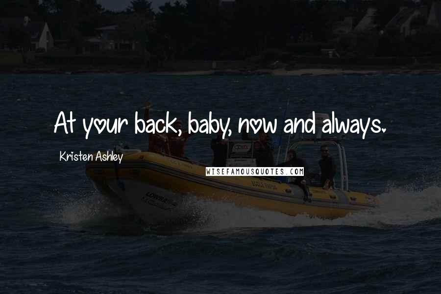 Kristen Ashley Quotes: At your back, baby, now and always.