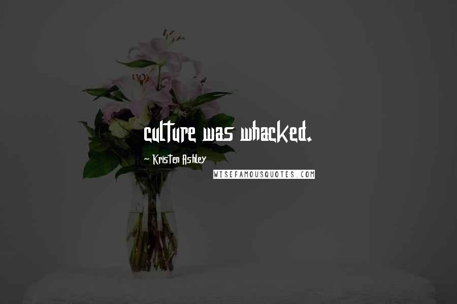 Kristen Ashley Quotes: culture was whacked.