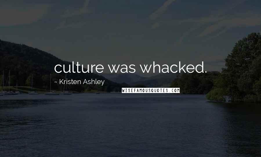 Kristen Ashley Quotes: culture was whacked.