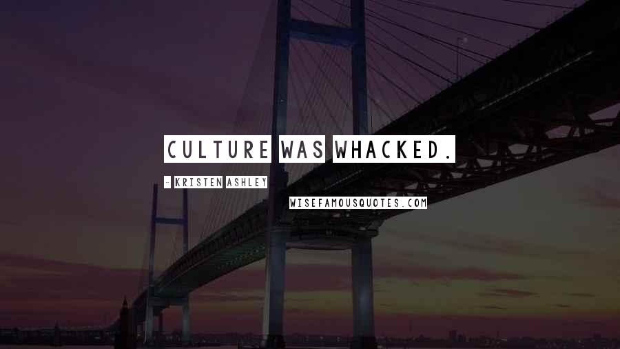 Kristen Ashley Quotes: culture was whacked.