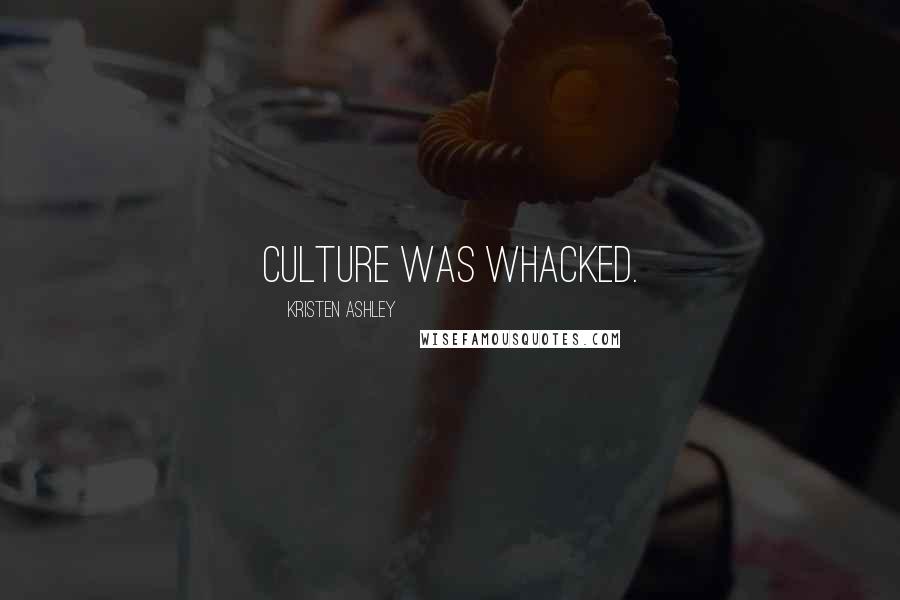 Kristen Ashley Quotes: culture was whacked.