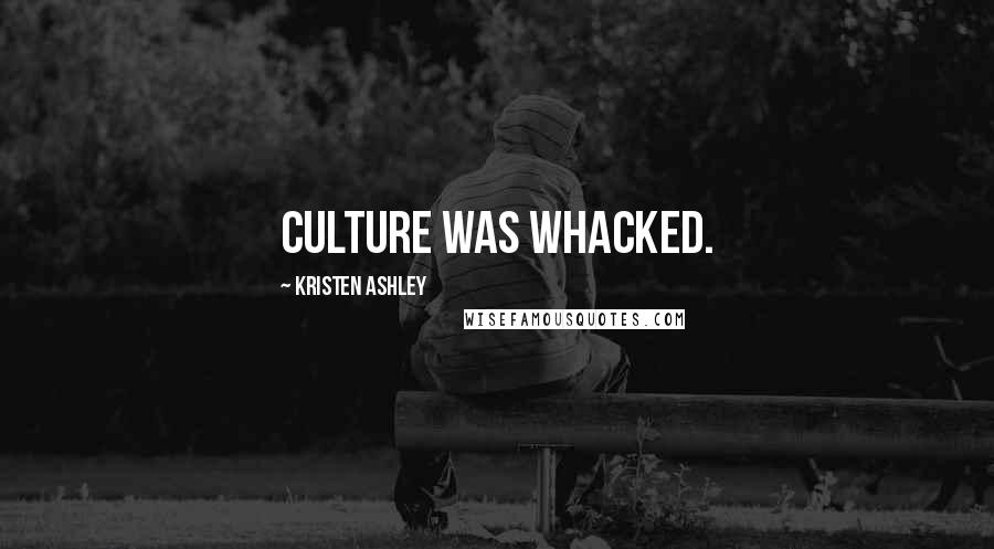 Kristen Ashley Quotes: culture was whacked.