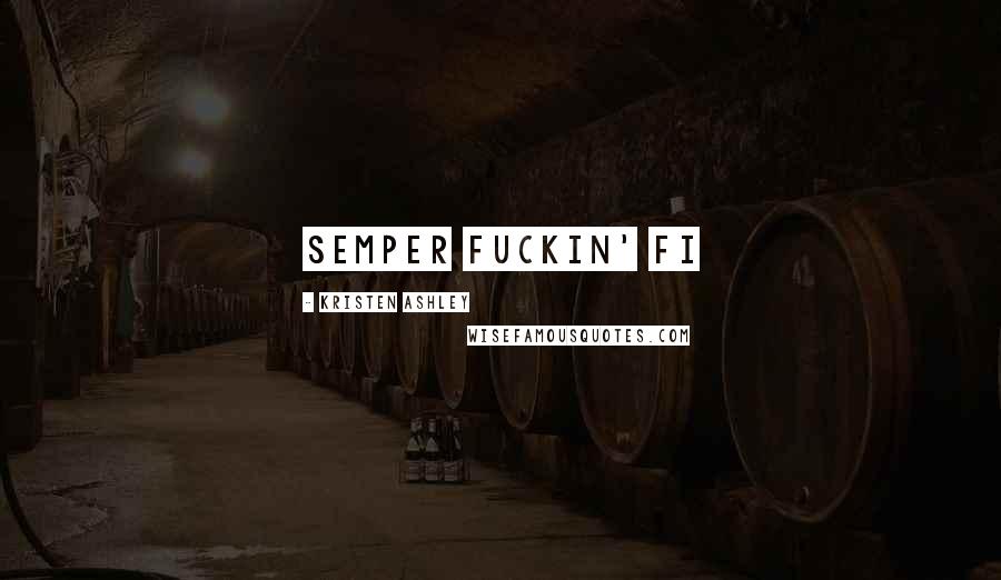 Kristen Ashley Quotes: Semper fuckin' fi