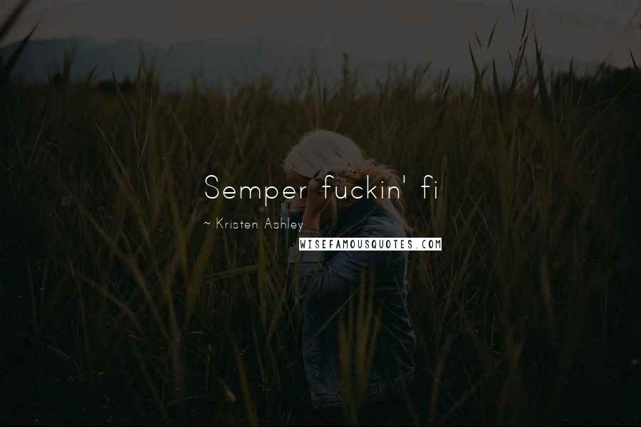 Kristen Ashley Quotes: Semper fuckin' fi