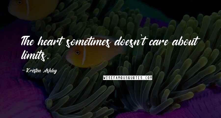 Kristen Ashley Quotes: The heart sometimes doesn't care about limits.