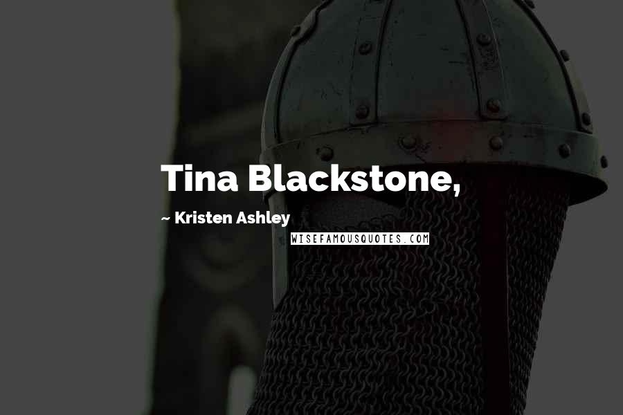 Kristen Ashley Quotes: Tina Blackstone,