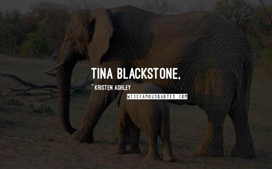 Kristen Ashley Quotes: Tina Blackstone,