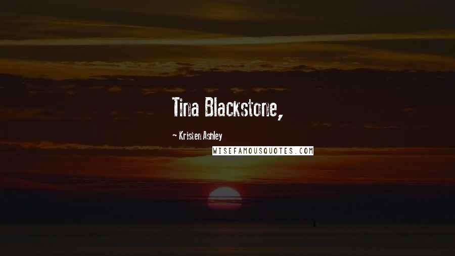 Kristen Ashley Quotes: Tina Blackstone,