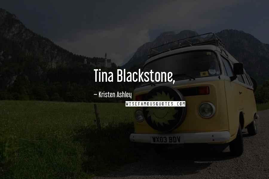 Kristen Ashley Quotes: Tina Blackstone,