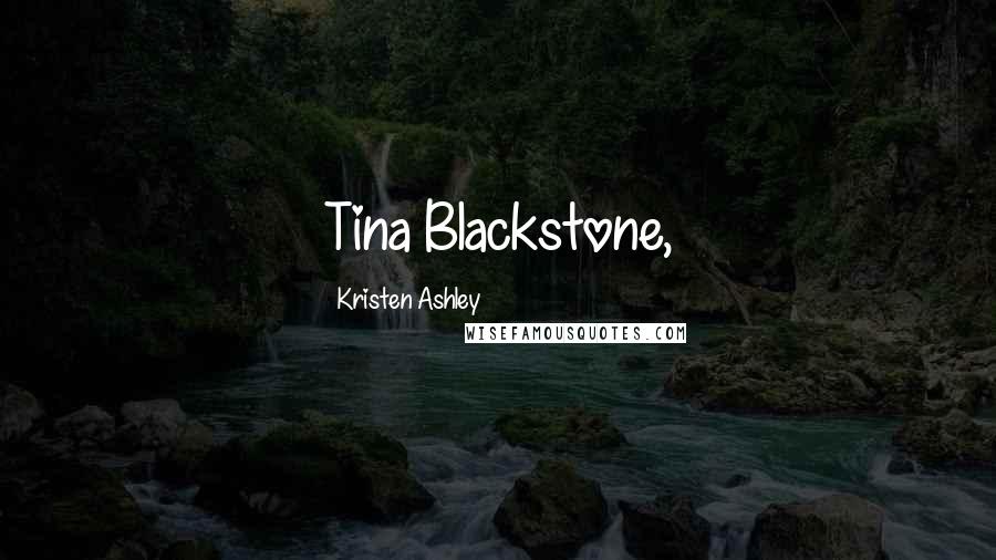 Kristen Ashley Quotes: Tina Blackstone,