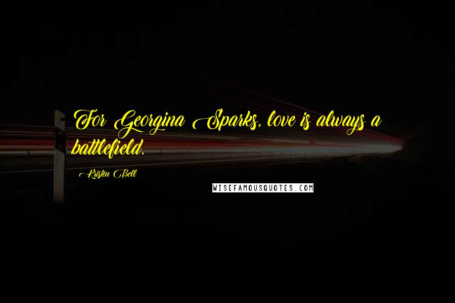 Kristen Bell Quotes: For Georgina Sparks, love is always a battlefield.