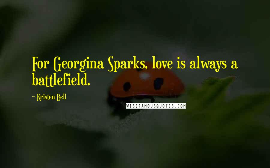 Kristen Bell Quotes: For Georgina Sparks, love is always a battlefield.