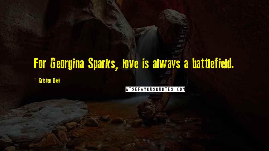 Kristen Bell Quotes: For Georgina Sparks, love is always a battlefield.
