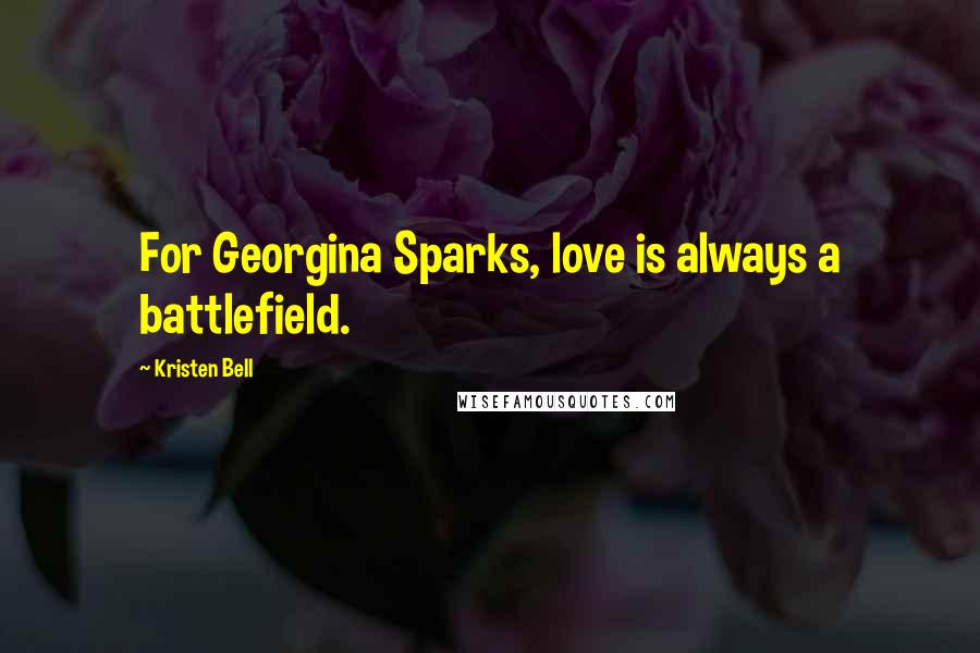 Kristen Bell Quotes: For Georgina Sparks, love is always a battlefield.