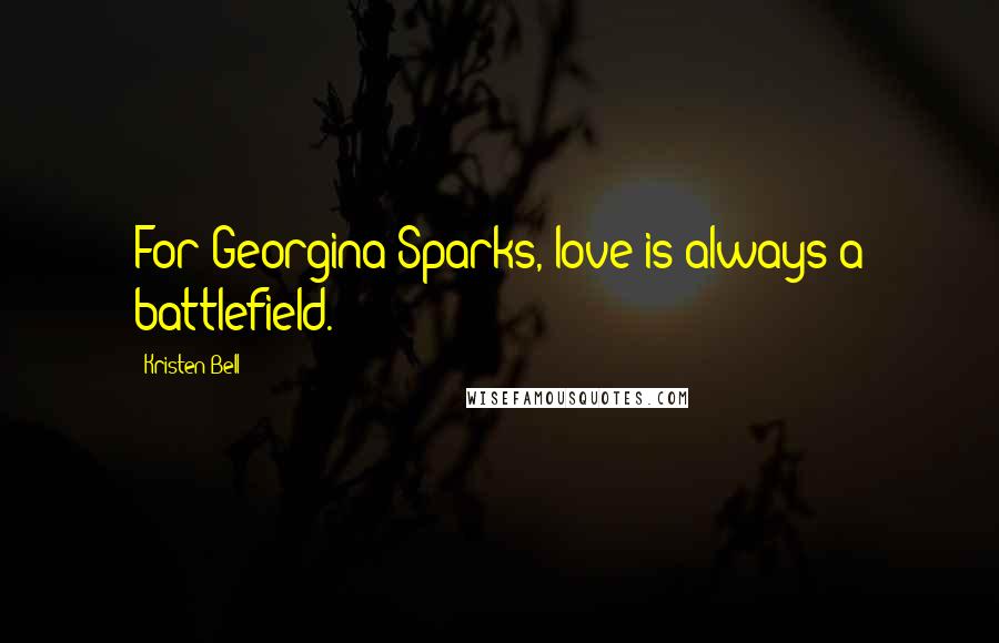 Kristen Bell Quotes: For Georgina Sparks, love is always a battlefield.