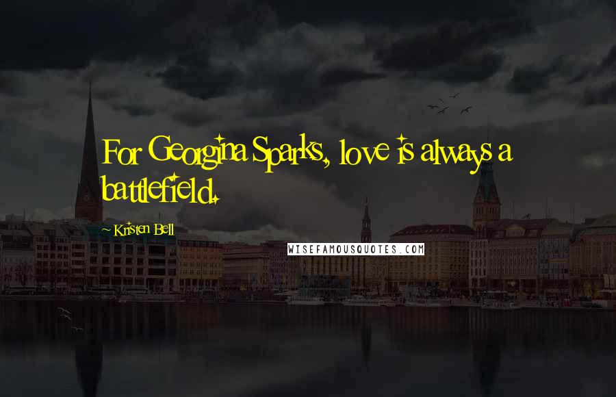 Kristen Bell Quotes: For Georgina Sparks, love is always a battlefield.