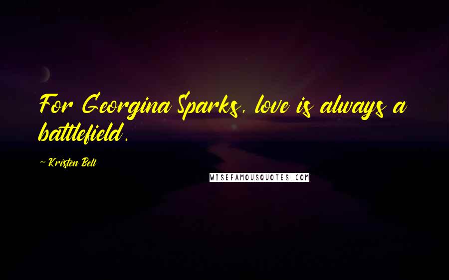 Kristen Bell Quotes: For Georgina Sparks, love is always a battlefield.