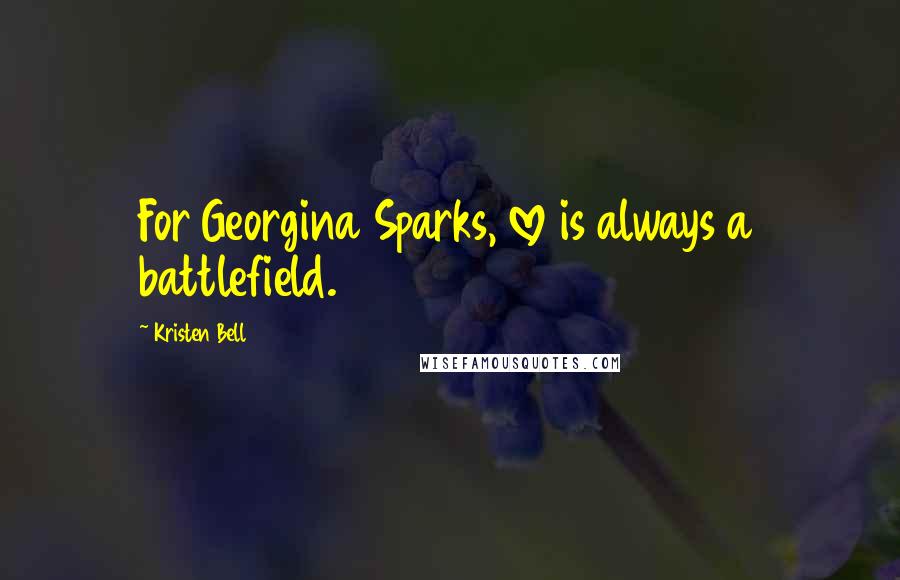 Kristen Bell Quotes: For Georgina Sparks, love is always a battlefield.
