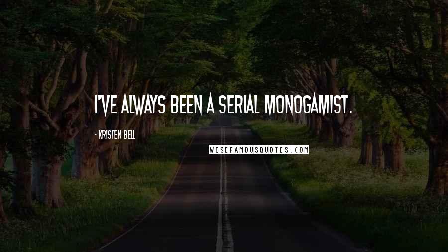 Kristen Bell Quotes: I've always been a serial monogamist.