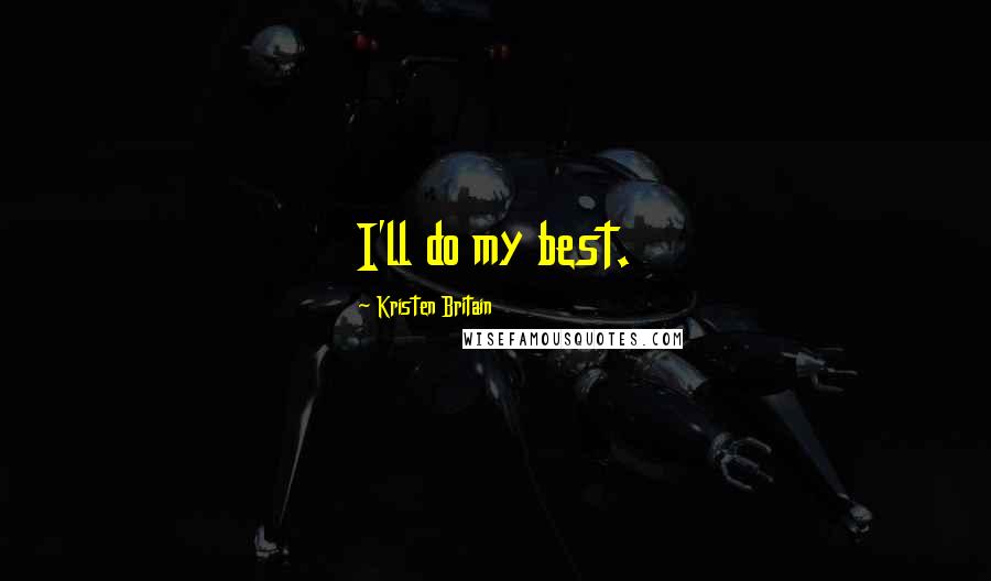 Kristen Britain Quotes: I'll do my best.