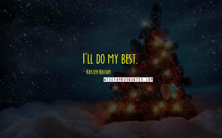 Kristen Britain Quotes: I'll do my best.