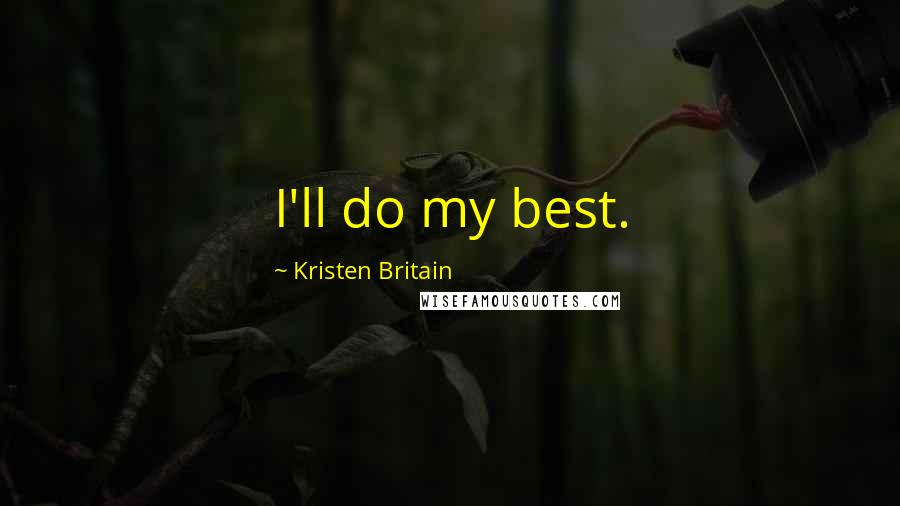 Kristen Britain Quotes: I'll do my best.