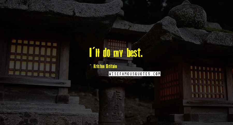 Kristen Britain Quotes: I'll do my best.