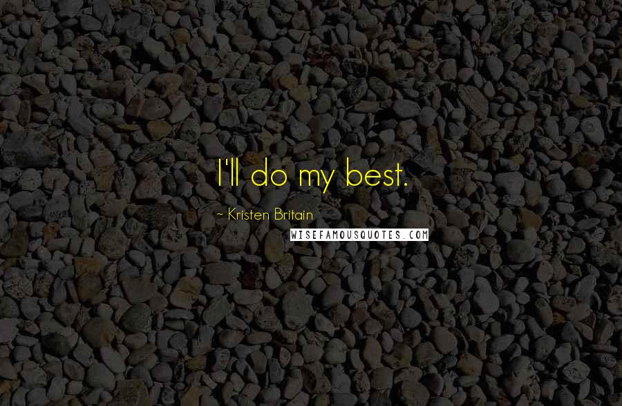 Kristen Britain Quotes: I'll do my best.