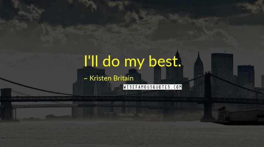 Kristen Britain Quotes: I'll do my best.