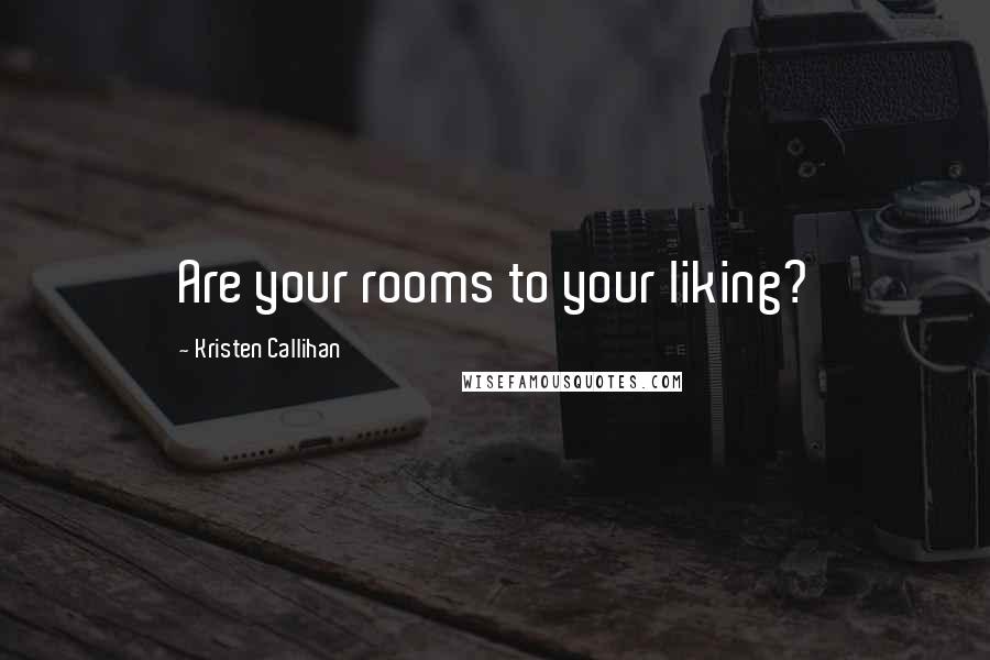 Kristen Callihan Quotes: Are your rooms to your liking?