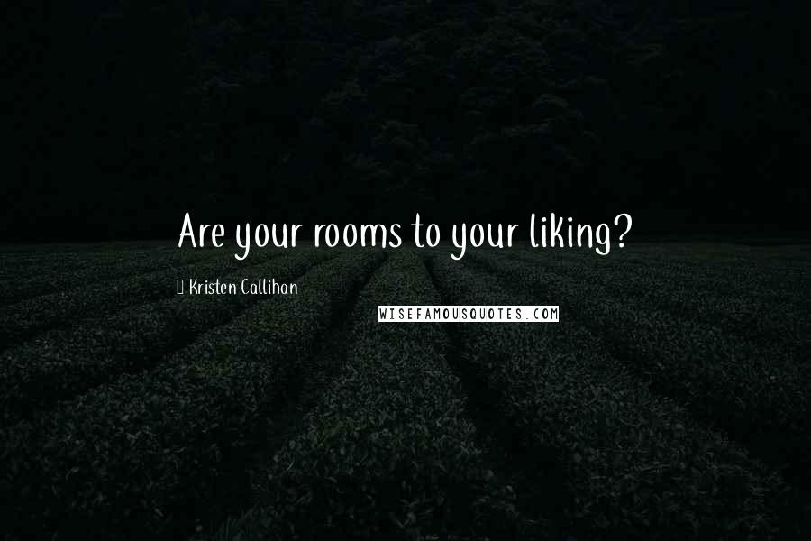 Kristen Callihan Quotes: Are your rooms to your liking?