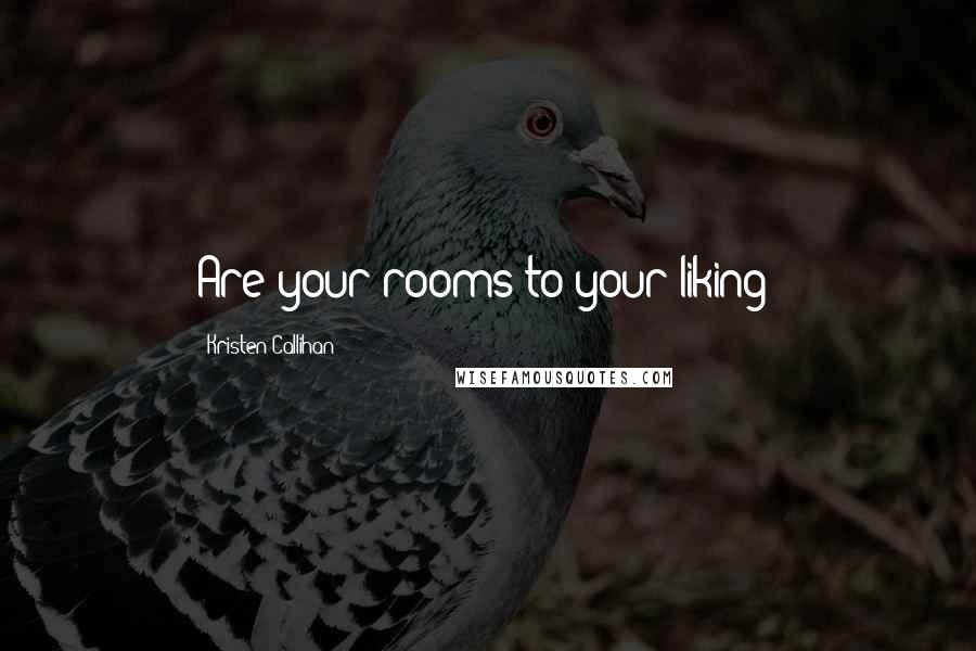 Kristen Callihan Quotes: Are your rooms to your liking?