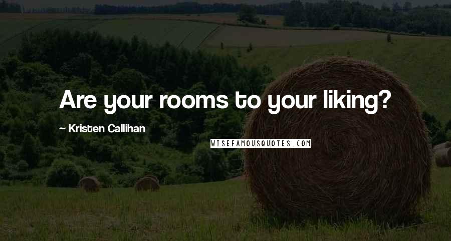 Kristen Callihan Quotes: Are your rooms to your liking?