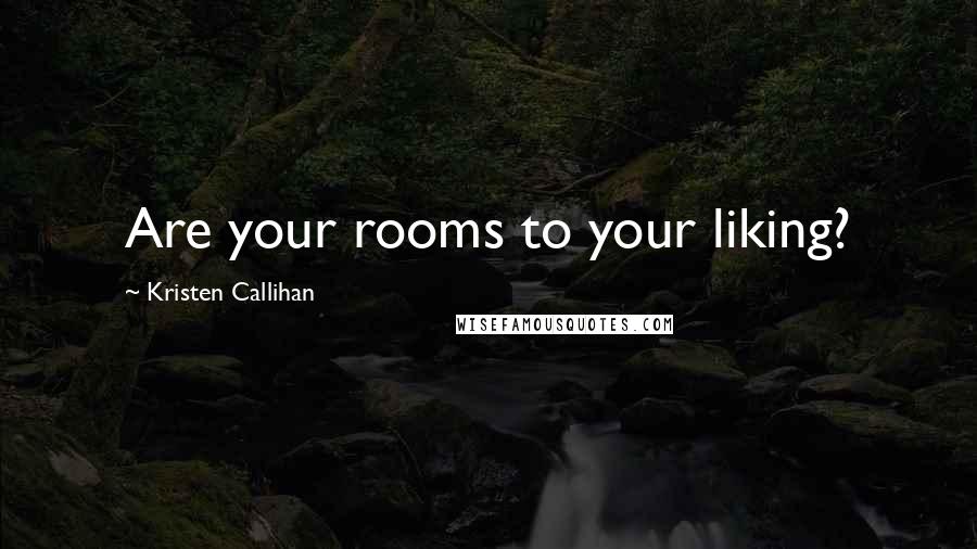 Kristen Callihan Quotes: Are your rooms to your liking?