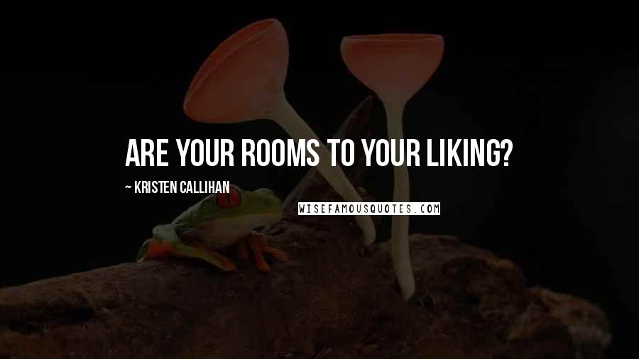 Kristen Callihan Quotes: Are your rooms to your liking?