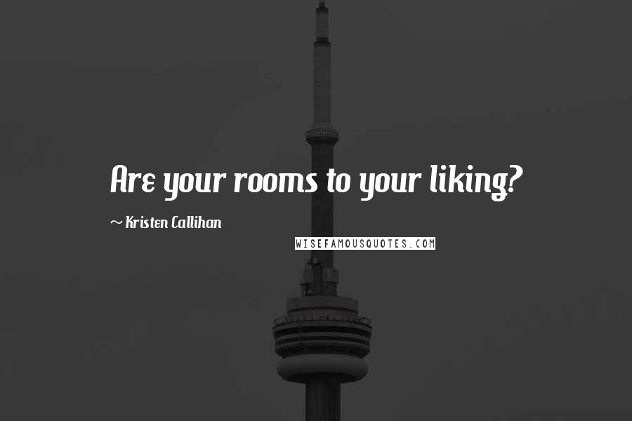 Kristen Callihan Quotes: Are your rooms to your liking?