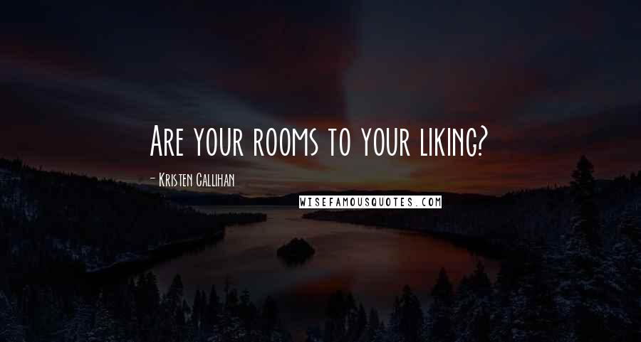 Kristen Callihan Quotes: Are your rooms to your liking?