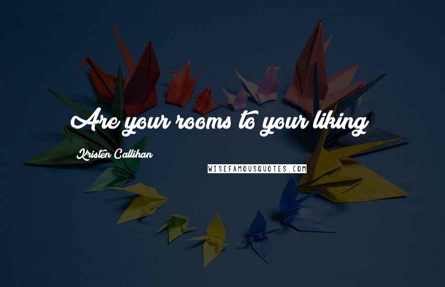 Kristen Callihan Quotes: Are your rooms to your liking?