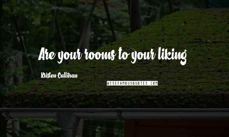 Kristen Callihan Quotes: Are your rooms to your liking?