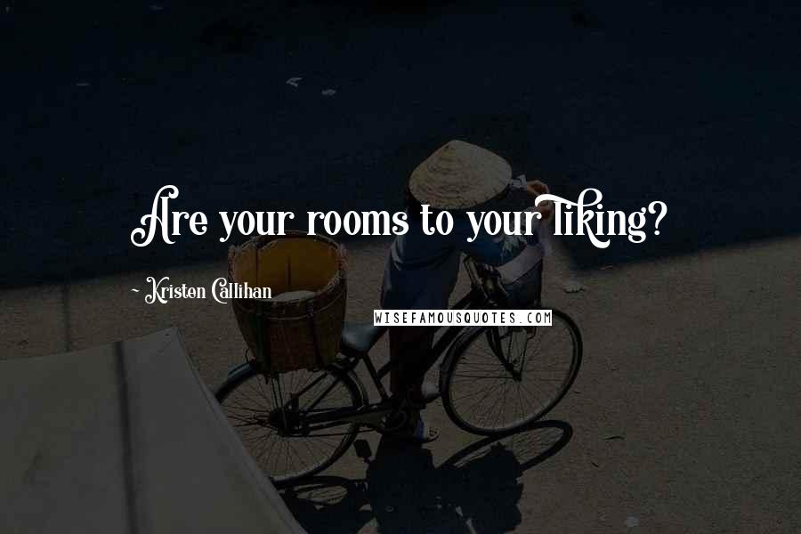 Kristen Callihan Quotes: Are your rooms to your liking?