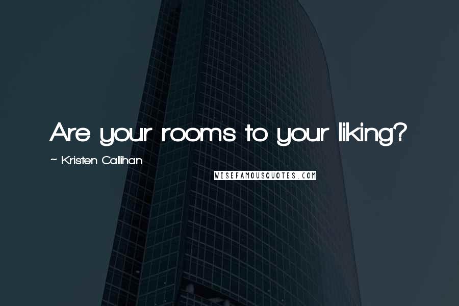 Kristen Callihan Quotes: Are your rooms to your liking?