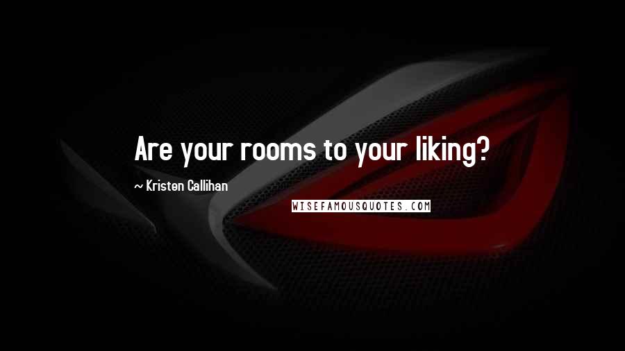 Kristen Callihan Quotes: Are your rooms to your liking?