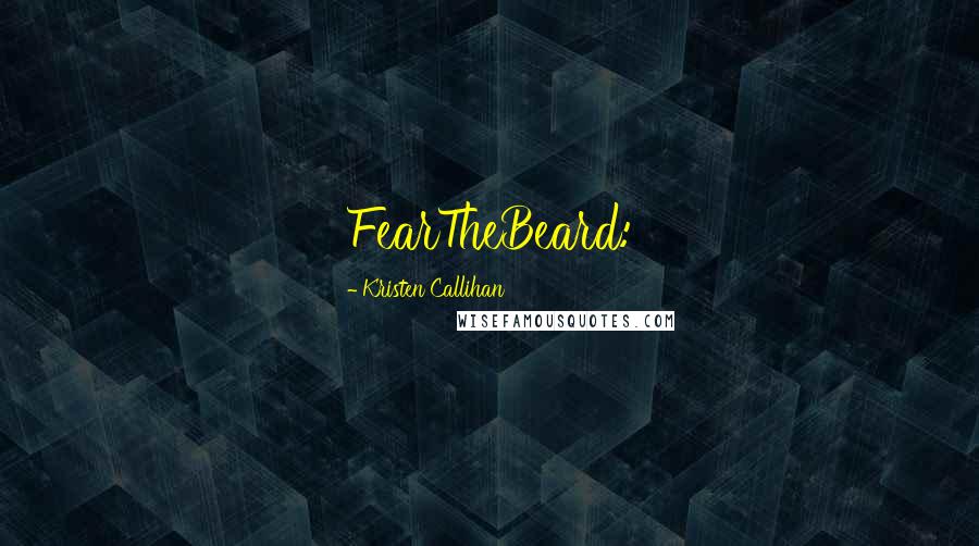 Kristen Callihan Quotes: FearTheBeard: