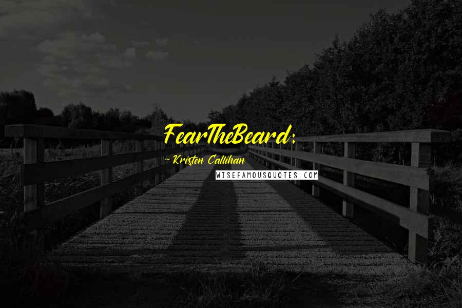 Kristen Callihan Quotes: FearTheBeard: