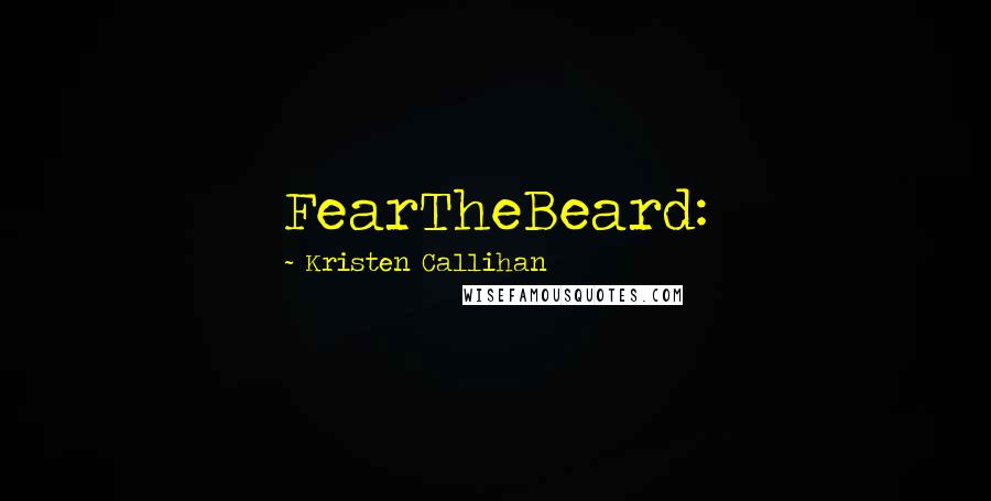 Kristen Callihan Quotes: FearTheBeard: 