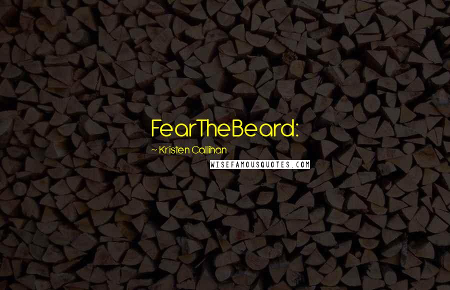 Kristen Callihan Quotes: FearTheBeard: