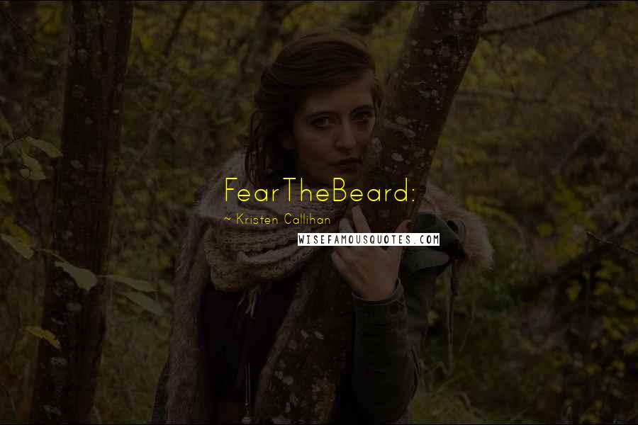 Kristen Callihan Quotes: FearTheBeard: 