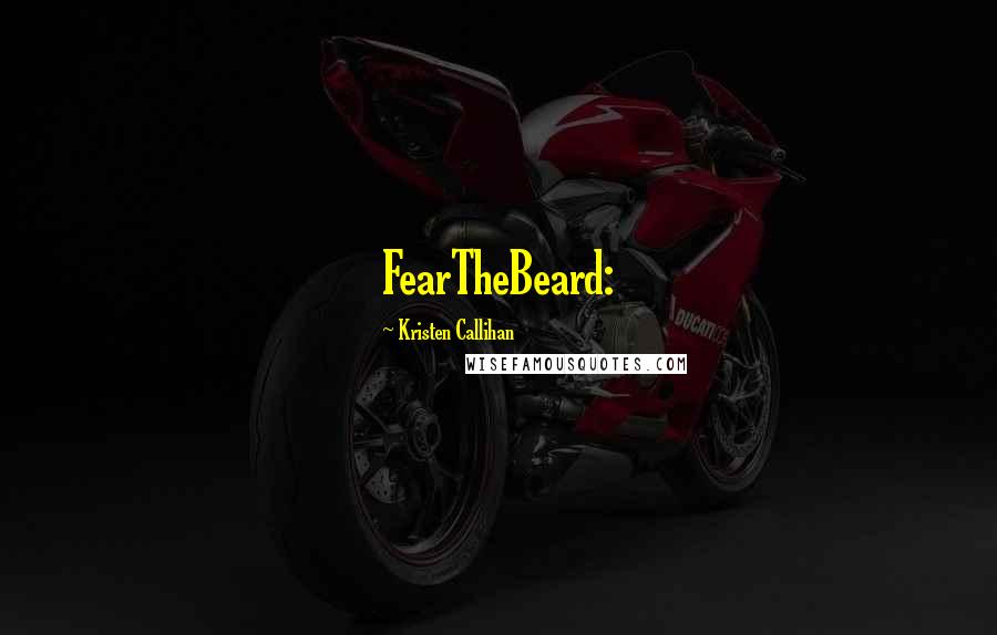 Kristen Callihan Quotes: FearTheBeard: